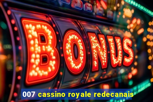 007 cassino royale redecanais